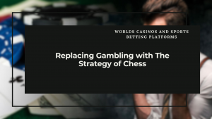 Replacing Gambling with The Strategy of Chess